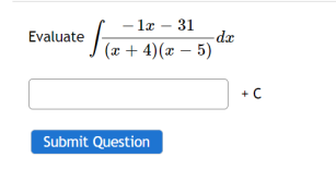 Evaluate
f
- 1x - 31
(x + 4)(x - 5)
Submit Question
dx
+ C