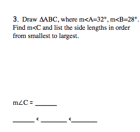 3. Draw AABC, where m<A=32°, m<B=28°.
Find m<C and list the side lengths in order
from smallest to largest.
m2C =
