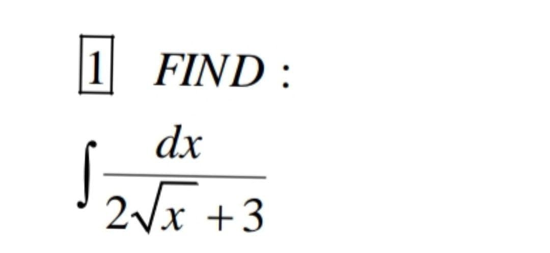 1 FIND :
dx
2/x +3
