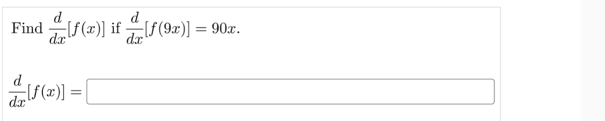 d
d
Find [f (x)] if [f(9x)] = 90x.
d.x
dx
d
dx
