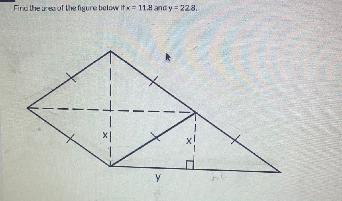 Find the area of the figure below if x = 11.8 and y 22.8.
y
