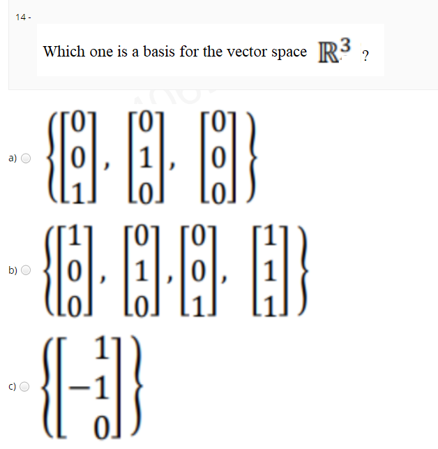 14 -
Which one is a basis for the vector space RS
3
?
a)
1
b)
