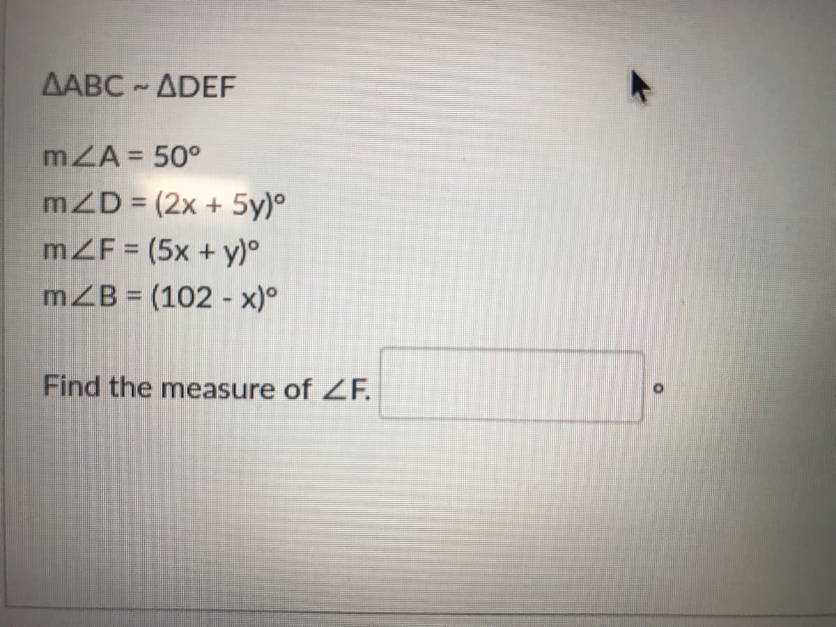 AABC ADEF
mZA = 50°
mZD = (2x + 5y)°
mZF = (5x + y)°
mZB = (102 - x)°
Find the measure of 2F.
