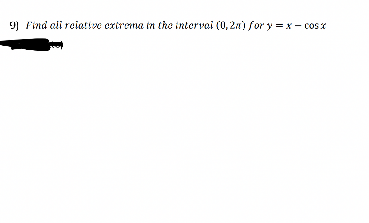 9) Find all relative extrema in the interval (0, 2) for y = x COS X
-