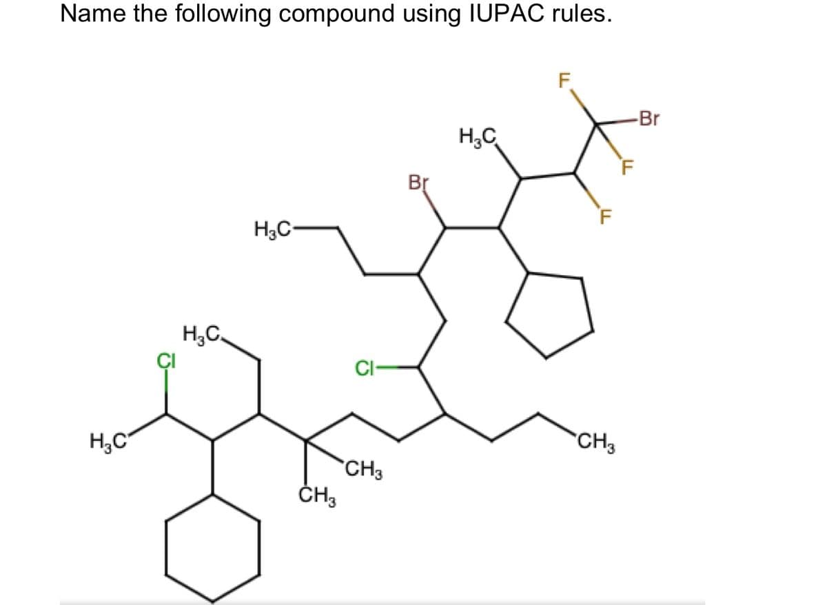 Name the following compound using IUPAC rules.
H₂C
CI
H₂C
H3C-
CH3
CI
CH3
Br
H₂C
F
F
CH3
F
-Br