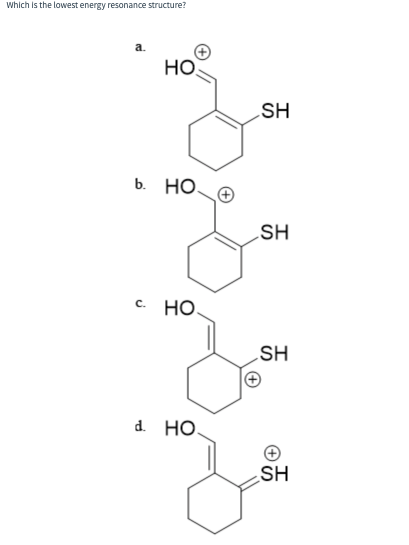 Which is the lowest energy resonance structure?
a.
НО
b. HO
С.
НО
а но
SH
SH
SH
SH