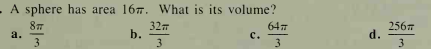 . A sphere has area 167. What is its volume?
32
b.
3
8
64
с.
3
2567
d.
3
3
