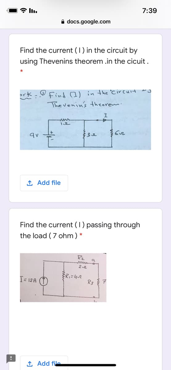 7:39
A docs.google.com
Find the current (1) in the circuit by
using Thevenins theorem .in the cicuit .
Find (I) in the 'Circuit eg
The venin's theorem.
ark
qv
1 Add file
Find the current (1) passing through
the load ( 7 ohm)
Rz
2 e
をRこ42
I= 12 A (T)
1 Add file
