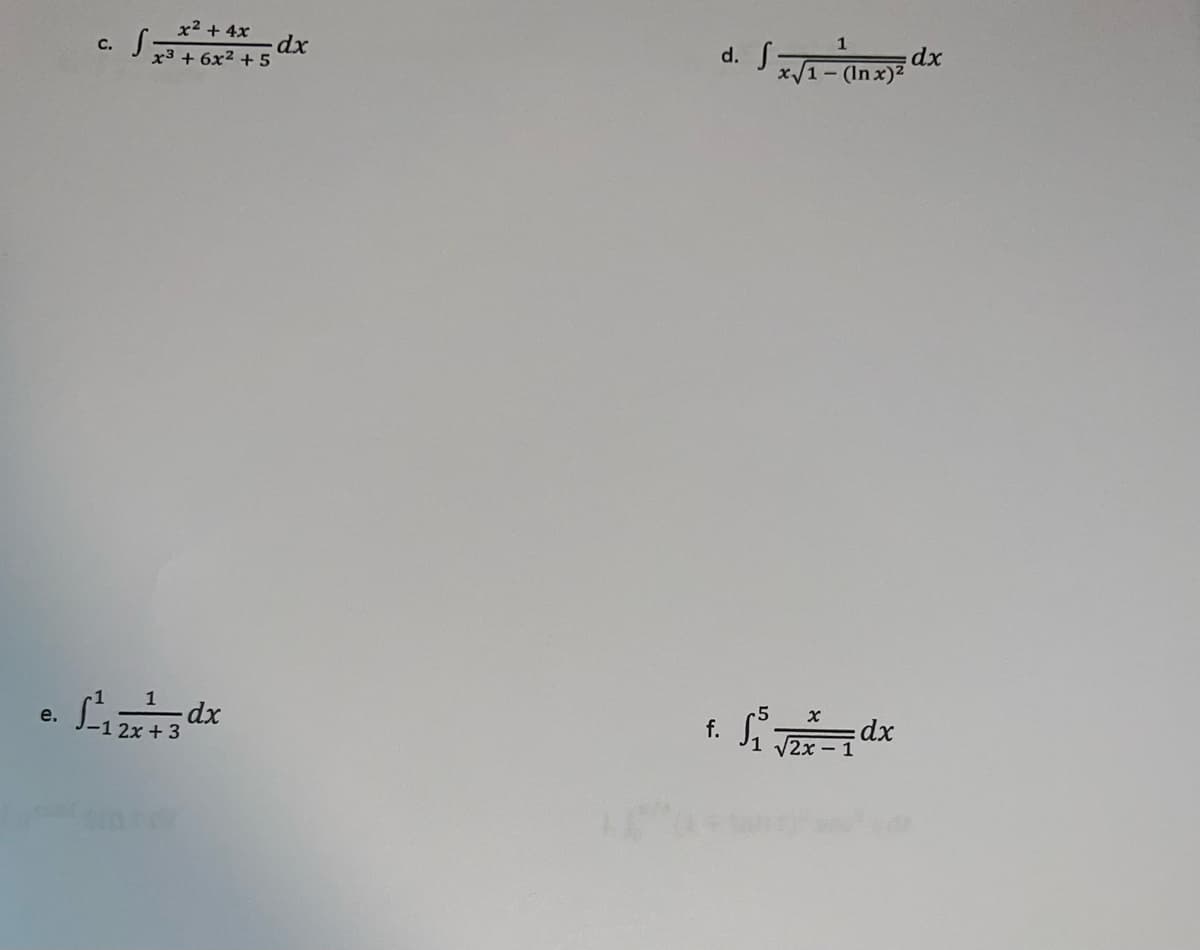 x2 + 4x
1
c. J
xp.
x3 + 6x2 + 5
dx
d. Jx/1- (In x)2
e.
f.
2x + 3
V2x
