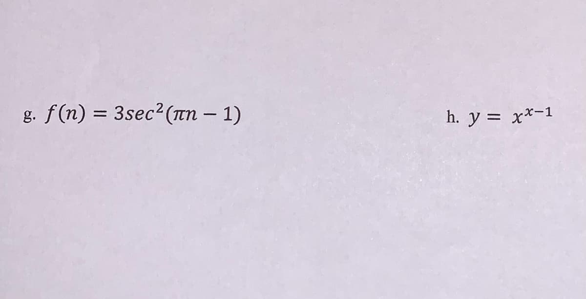 g. f(n) = 3sec? (Tn – 1)
h. y = x*-1
