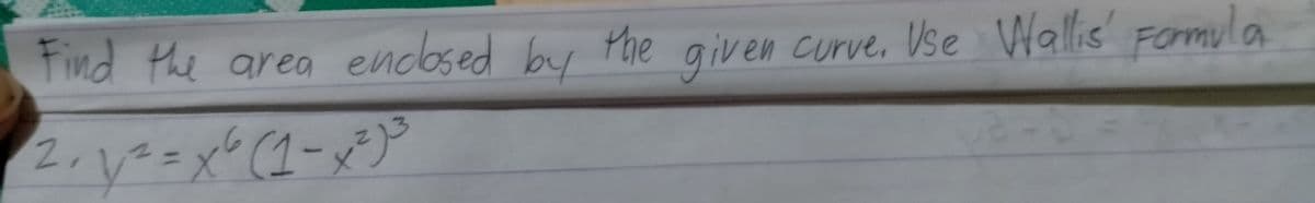 Find the area endosed by
given curve, Vse Wallis
2.
