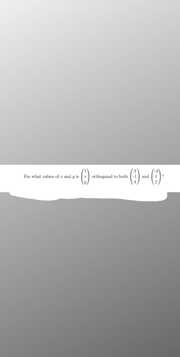 ()-
For what values of z and y is
orthogonal to both -1 and
