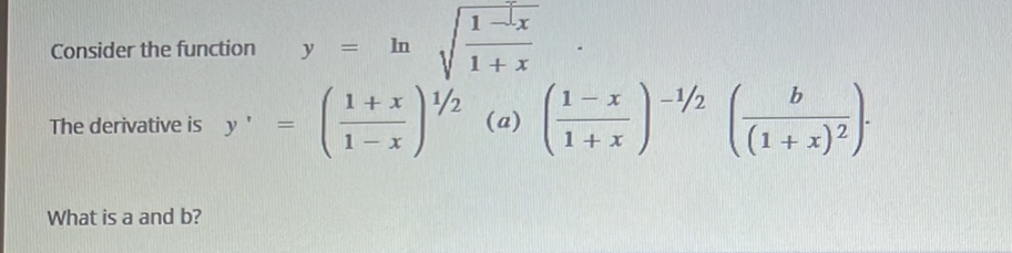 Consider the function
The derivative is y'
What is a and b?
=
y = In
x
(1++) ¹/2
1
1 + x
(a)
b
-
(1 + x) =¹1/²2 ((1 + x) ²)