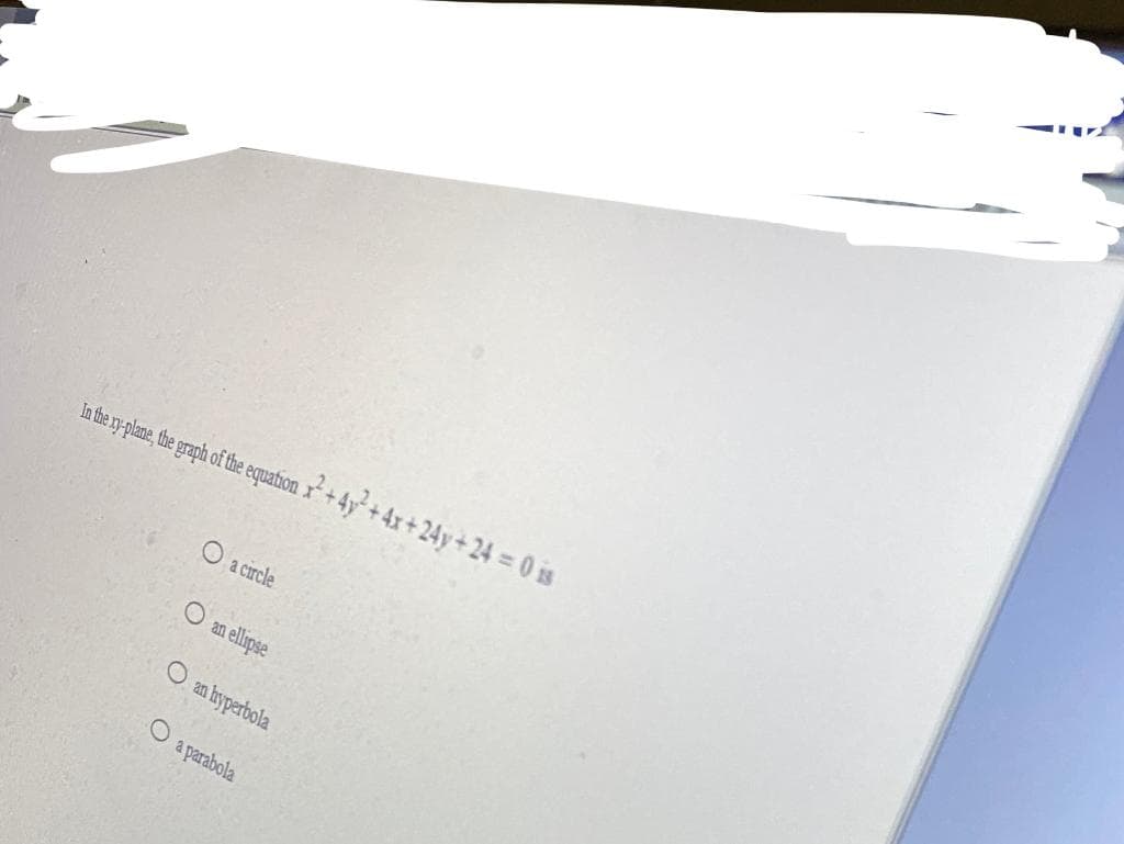 In he n-plane, he raph of the equation r + 4y + 4x+ 24y + 24 = 0 is
O a circle
O an ellipse
an hyperbola
a parabola
