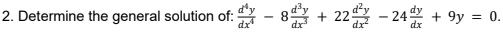 2. Determine the general solution of:
+ 22 - 24 + 9y = 0.
