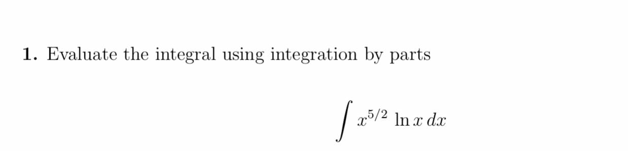 1. Evaluate the integral using integration by parts
75/2 In x dx
