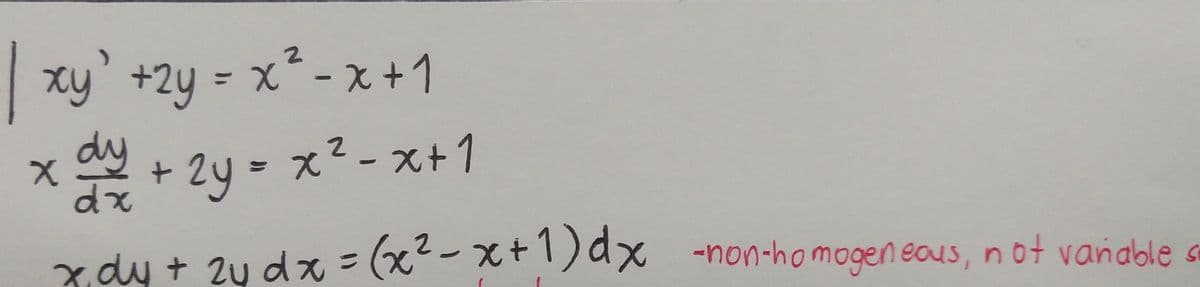 xy' +2y = x² - x +1
%3D
dy
dx
+ 2y - x2-x+ 1
xdu+ 2u dx(x²-x+1)ax -non-homogen eaus, not vanable sa
