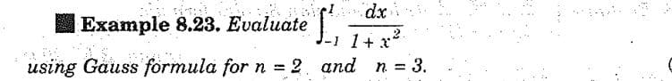 dx
Example 8.23. Evaluate 1 + x²
1-1
and n = 3.
using Gauss formula for n = 2
E