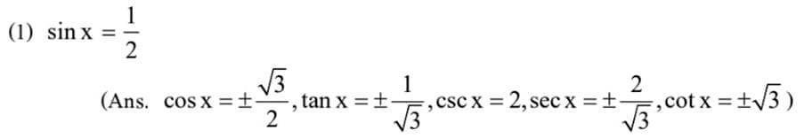 (1) sin x =
1
2
√√3
(Ans. cos x ±~
2
, tan x = t.
1
2
=, csc x = 2, secx = +-
√√3
√√3
=,cot x = +√3)