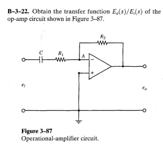 B-3-22. Obtain the transfer function E,(s)/E(s) of the
op-amp circuit shown in Figure 3-87.
€1
C
R₁
ww
A
R₂
www
Figure 3-87
Operational-amplifier circuit.
60