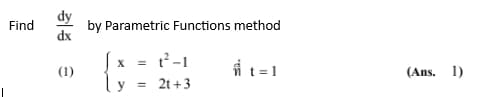 Find
dx
(1)
by Parametric Functions method
ที่ t=1
X =
y =
t²-1
2t+3
(Ans. 1)