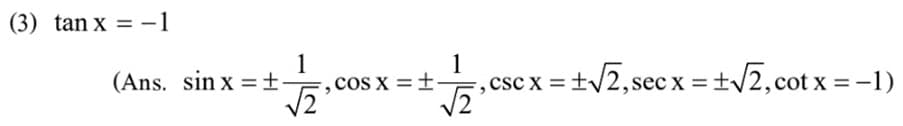 (3) tan x = -1
1
√/₂2²
1
,cos x = ±- - , csc x = ±√2, secx = ±√√2, cotx = -1)
√√2
(Ans. sin x = t-