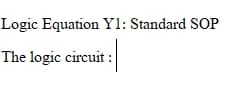 Logic Equation Yl: Standard SOP
The logic circuit :