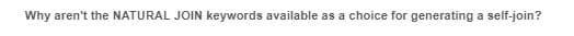 Why aren't the NATURAL JOIN keywords available as a choice for generating a self-join?
