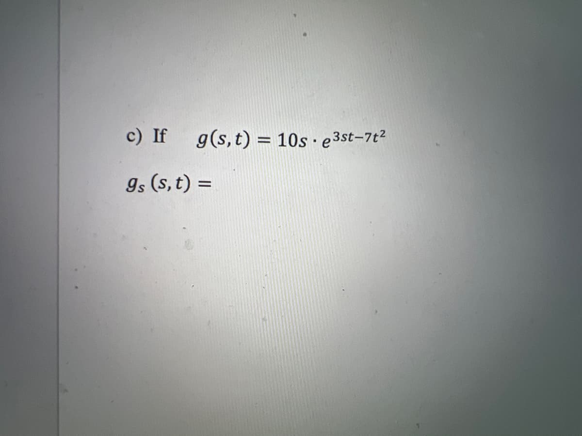 c) If
gs (s, t) =
g(s, t) = 10se³st-7t²