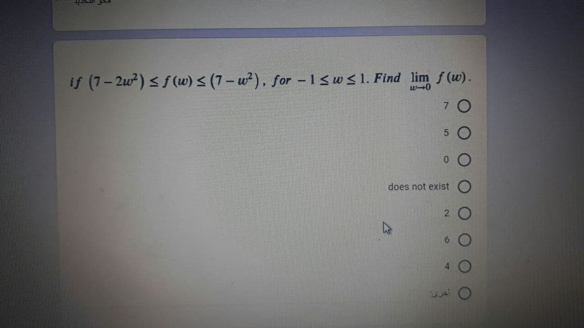 if (7- 2w) < f(w) < (7 – w²), for -1swS 1. Find lim f(w).
7 O
does not exist
4.
