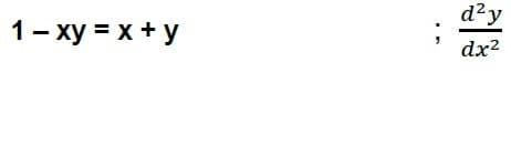 d²y
1- xy = x + y
dx?
