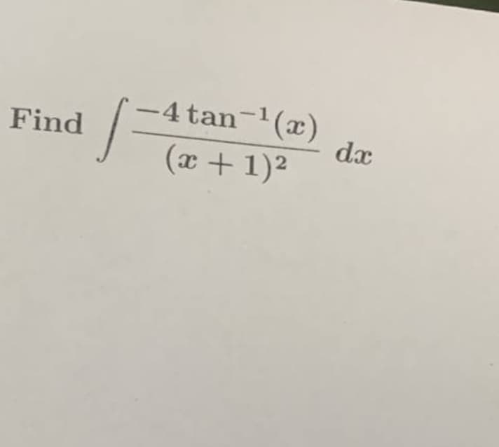 -4 tan-1(x)
dx
Find
(x + 1)2
