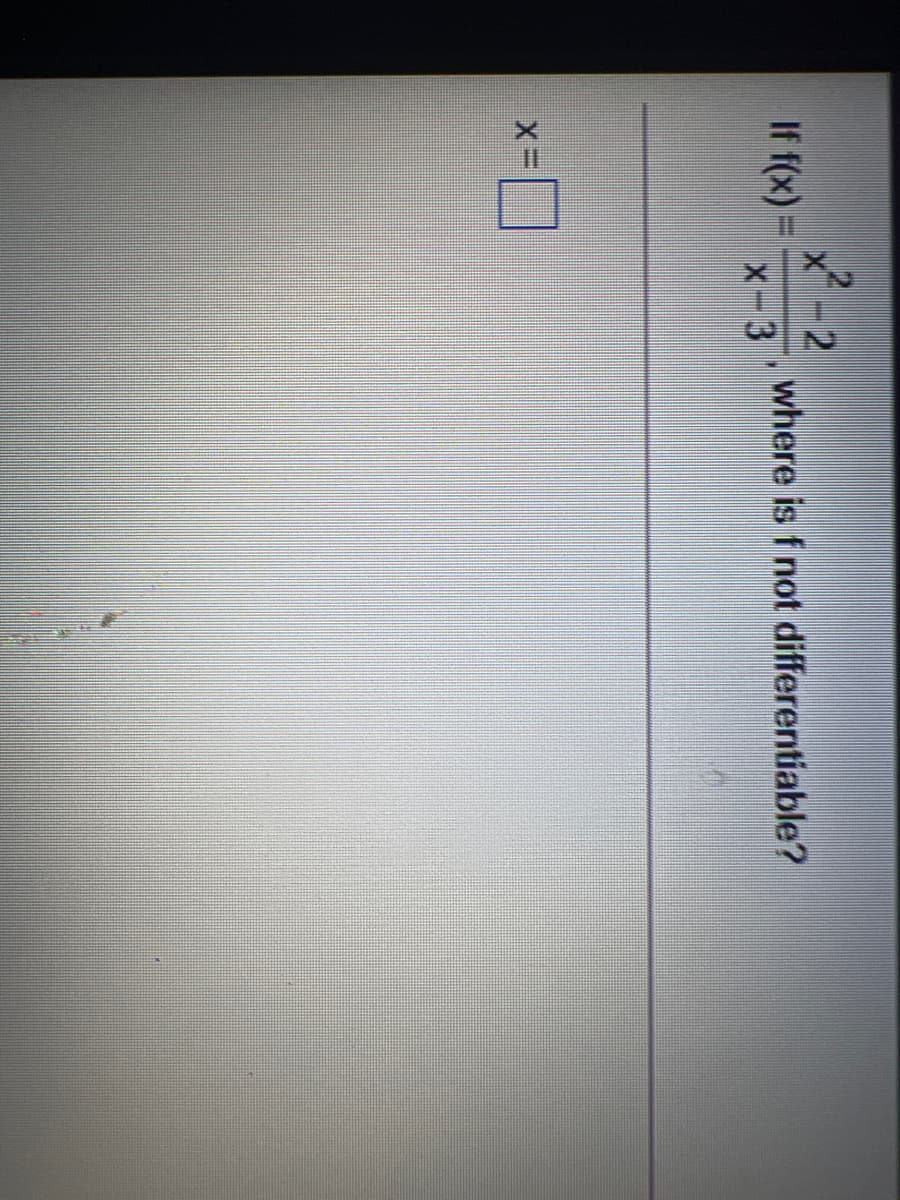 If f(x) =
where is f not differentiable?
