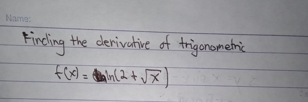 Name:
Fincling the derivative of trig
gonometric
fox)= aln (2+ J
