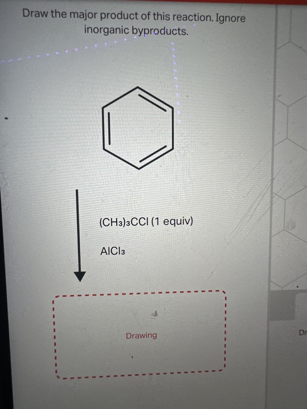 Draw the major product of this reaction. Ignore
inorganic byproducts.
(CH3)3CCI (1 equiv)
AICI 3
Drawing
I
"1
Dr