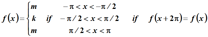 T<x<-π/2
f(x)={k
if - 1/2< x <1/2
if f(x+2n)= f(x)
||
m
T/2<x < Tt
