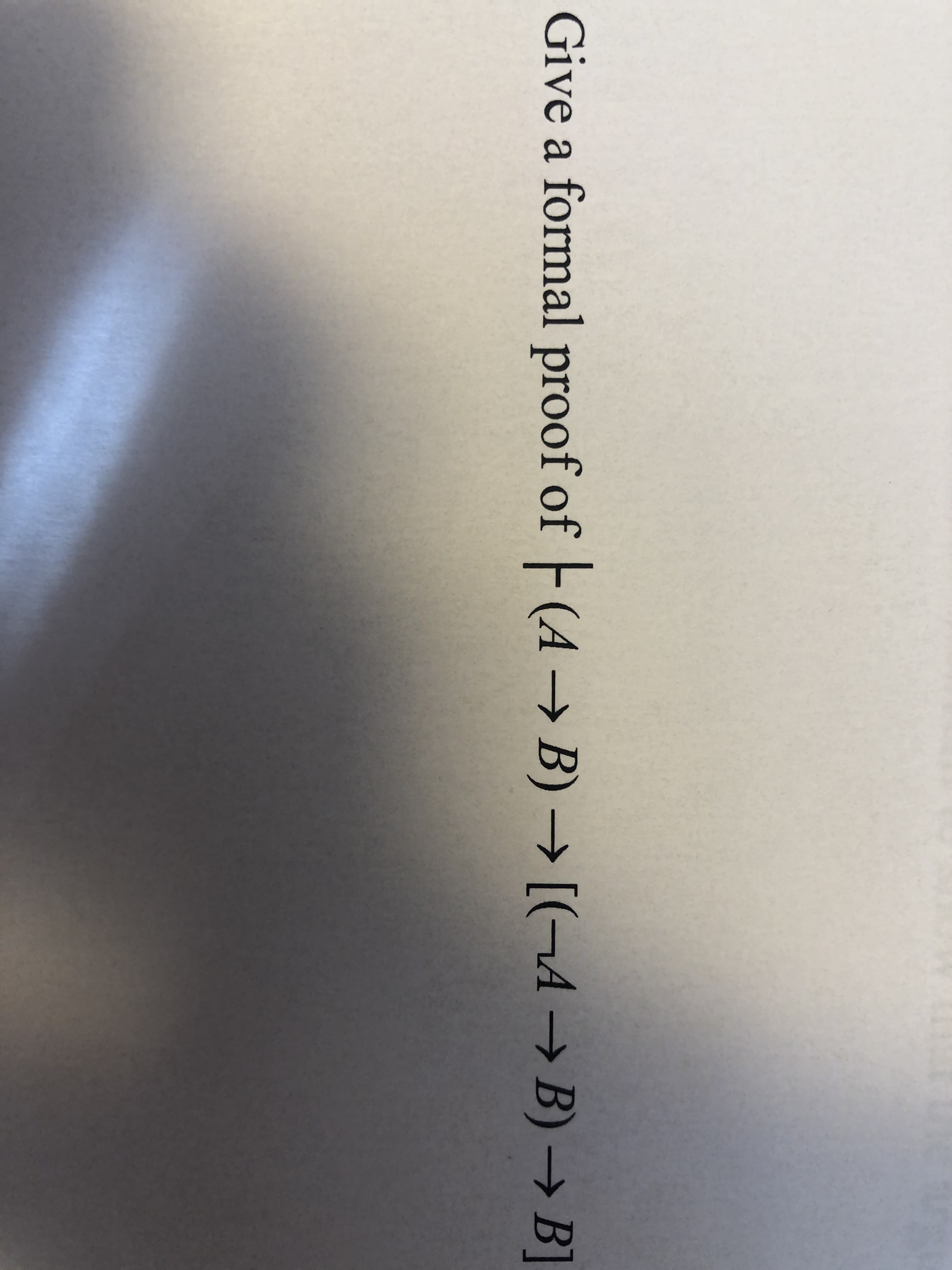 Give a formal proof of (4→ B) → [(¬A → B) →B
-> В
