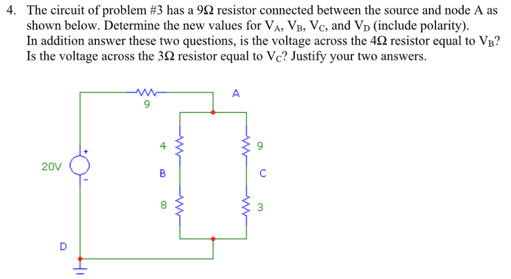 4. The circuit of problem #3 has a 992 resistor connected between the source and node A as
shown below. Determine the new values for VA, V³, Vc, and Vò (include polarity).
In addition answer these two questions, is the voltage across the 49 resistor equal to VÂ?
Is the voltage across the 302 resistor equal to Vc? Justify your two answers.
20V
A
9
4
0
B
8