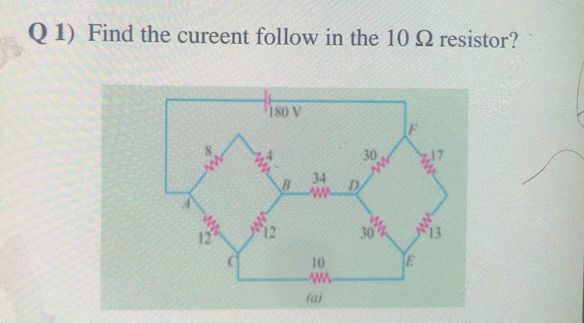 Q 1) Find the cureent follow in the 10 Q resistor?
180 V
30
ww
12
30
13
10
(a)
