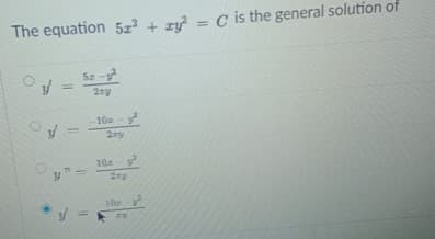 The equation 5z + zy = C is the general solution of
%3D
Sz-
%3D
10
2ry
10
y" =
