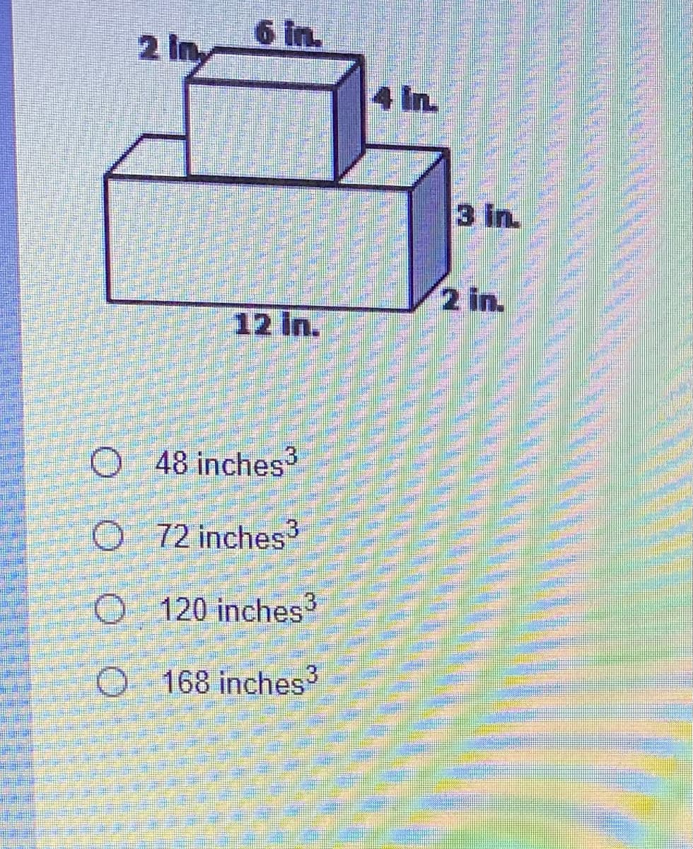 2 In
6 in.
4 In.
3 in.
2 in.
12 in.
O 48 inches3
O72 inches3
O 120 inches
O 168 inches
