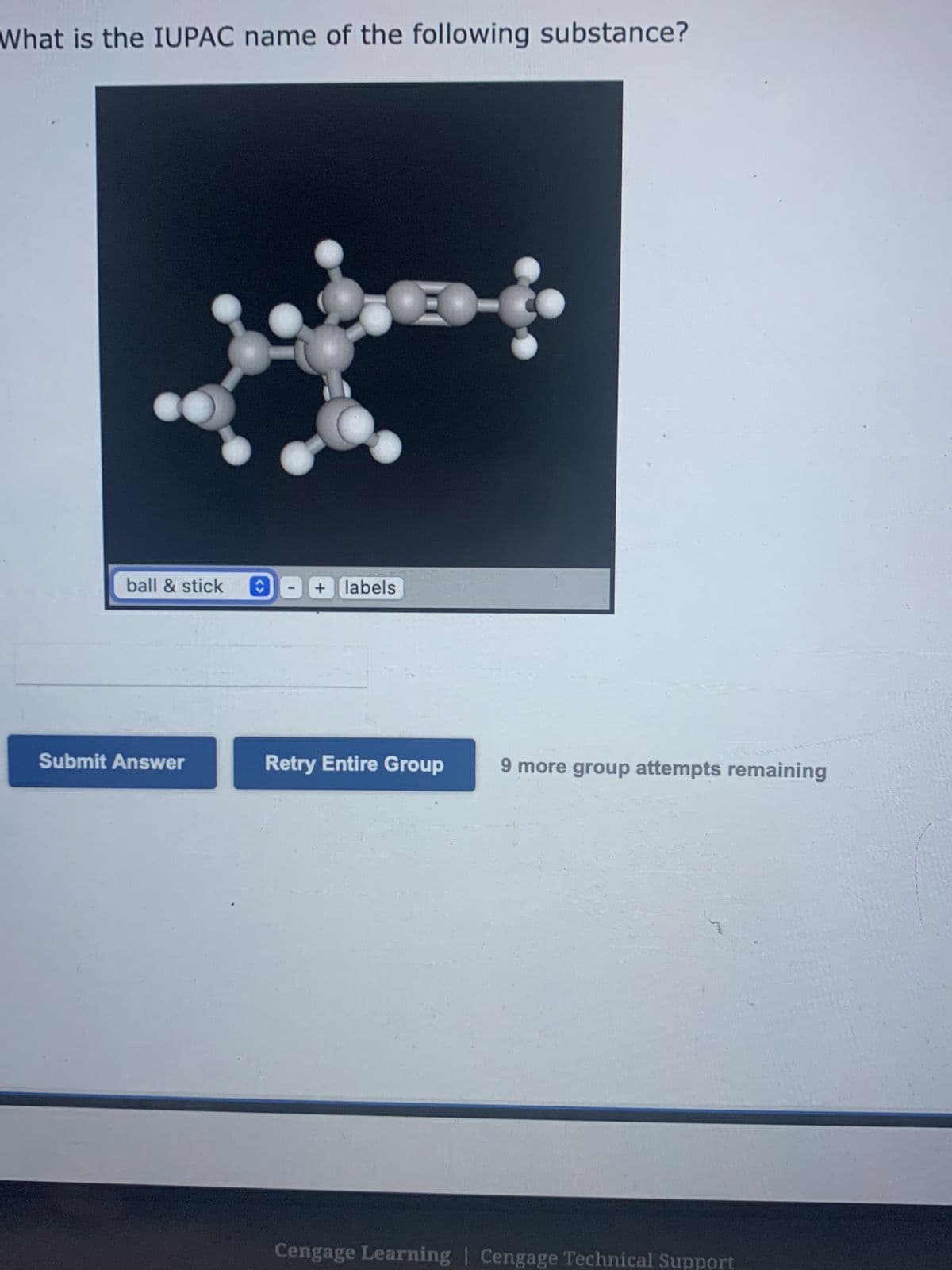 What is the IUPAC name of the following substance?
ball & stick
Submit Answer
ŷ
+ labels
Retry Entire Group 9 more group attempts remaining
Cengage Learning Cengage Technical Support