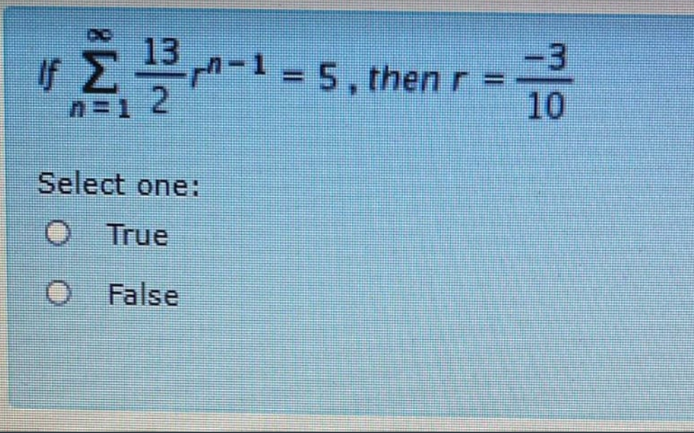 13
If
3.
Σ플-1-5,then r =
%3D
%3D
2.
10
Select one:
True
False
