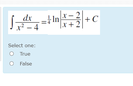 |X -
+ C
|x+2
dx -In
x – 2
x² – 4
- 4
Select one:
O True
O False
