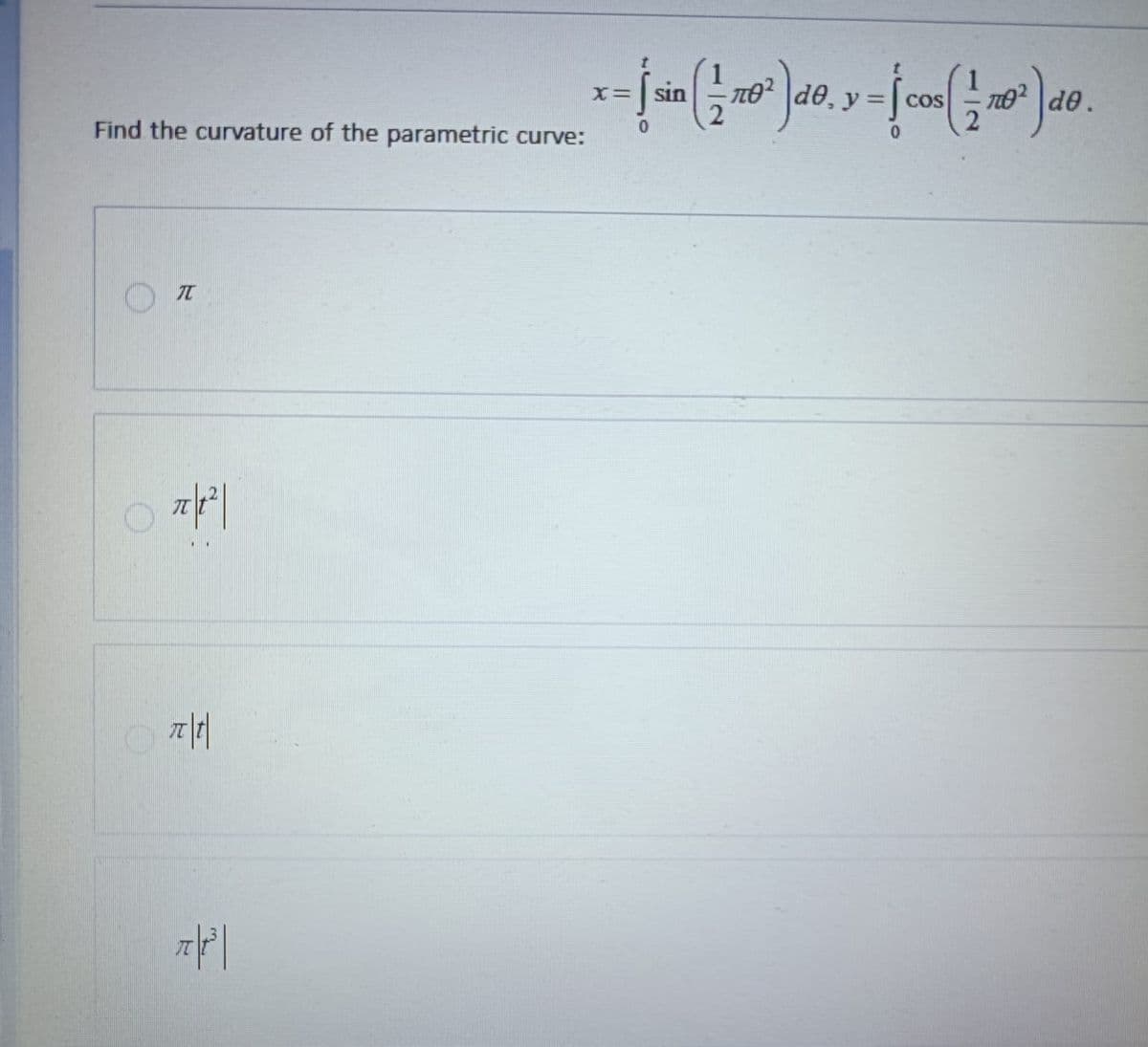 Find the curvature of the parametric curve:
元
끼리
x= [sin (±²²³) 40, y = {con (± 20³) 40.
do,
COS