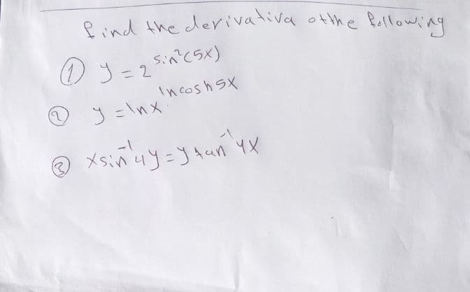 Pind the derivativa otthe Pollowing
Sin'csx)
Incoshsx
2)
J = \nx
の メsinuy=yAan YX
