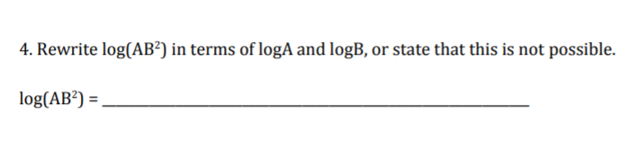 4. Rewrite log(AB²) in terms of logA and logB, or state that this is not possible.
log(AB?) =
