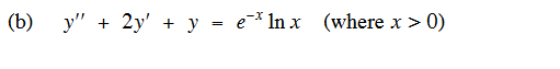 (b) y" + 2y + y = elnx (where x > 0)