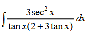 3sec? x
dx
tan x(2+3 tan x)
