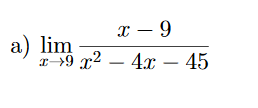 x – 9
a) lim
r->9 x2 – 4x – 45
